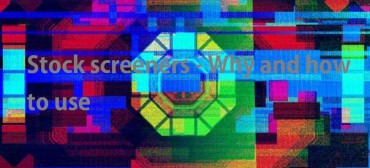 Stock screeners – Why and how to use